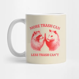 More Trash Can Less Trash Can't Funny Raccoon Trash Can and Oppossum Mug